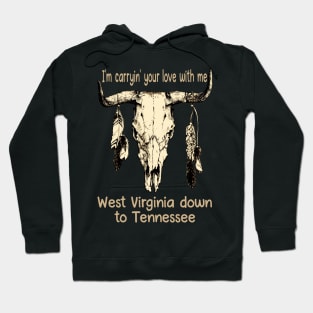 I'm Carryin' Your Love With Me West Virginia Down To Tennessee Feathers Bull-Skull Hoodie